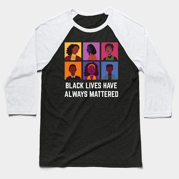 BLM Black Lives Have Always Mattered Baseball T-Shirt by Just Kidding Co.
